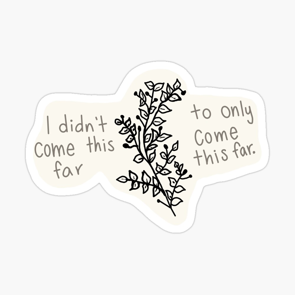 I Didn T Come This Far To Only Come This Far Postcard By Bellawolfe Redbubble