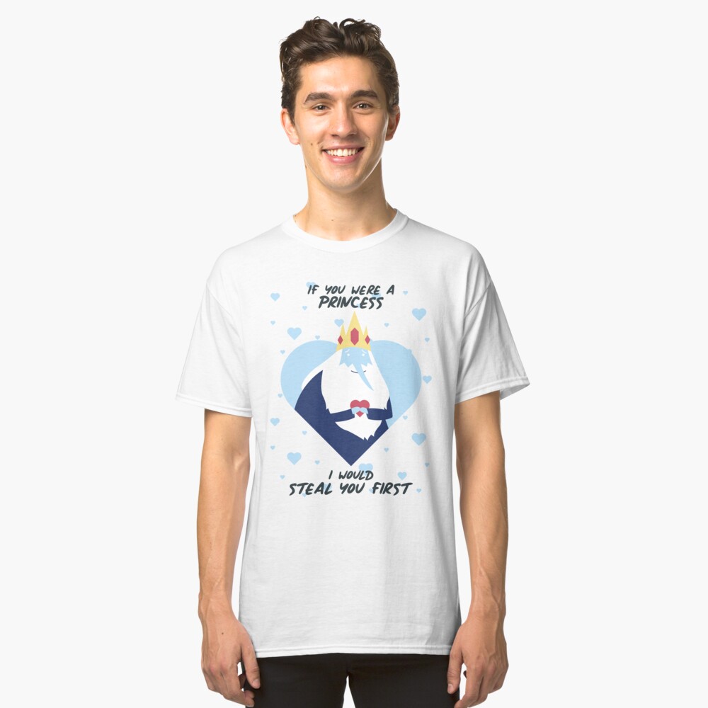 Si fueras una princesa, te robaría primero (Hora de aventura) Camiseta clásica