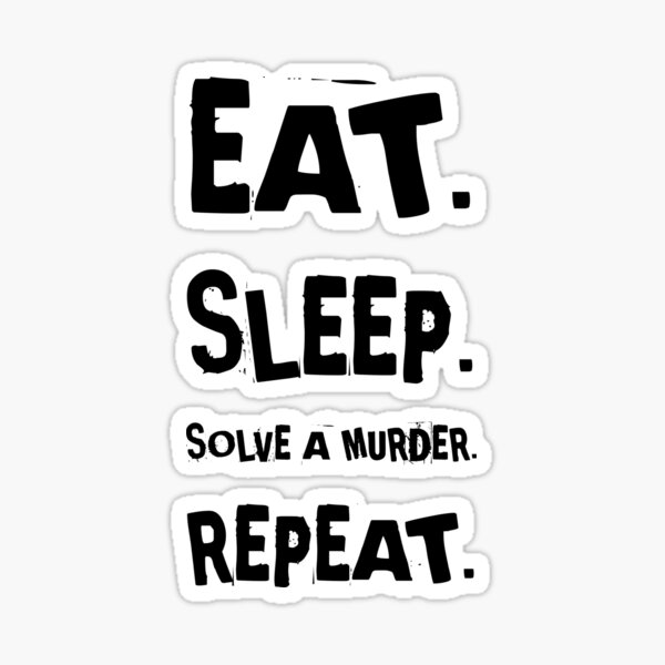 Eat Sleep Solve a Murder Sticker