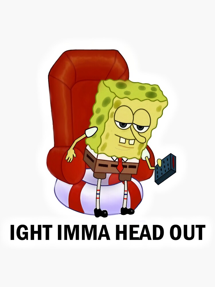 "IMMA HEAD OUT SPONGEBOB MEME" Sticker for Sale by sarcasticsusy