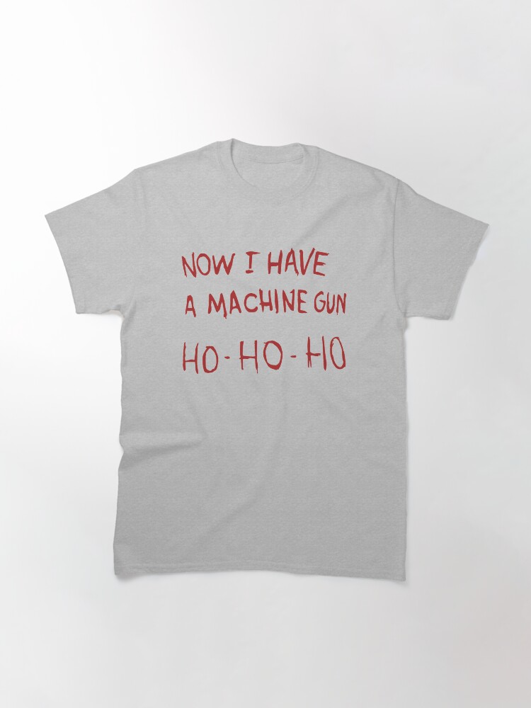 Thumbnail 3 of 7, Classic T-Shirt, Now I have a machine gun Ho-Ho-Ho designed and sold by Primotees.