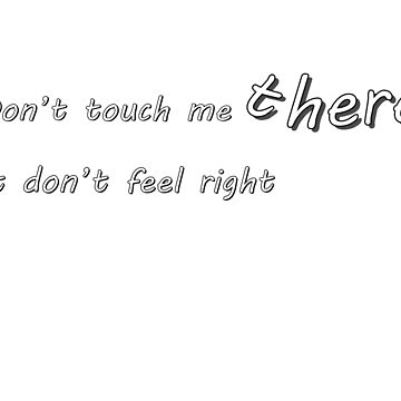 Artwork thumbnail, Don't touch me there by snohock