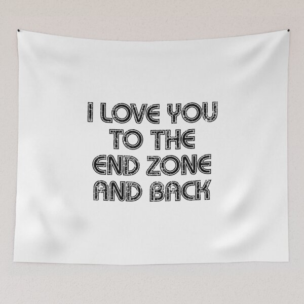 Item preview, I Love You To The End Zone And Back Football Game Day designed and sold by nikkidawn74.