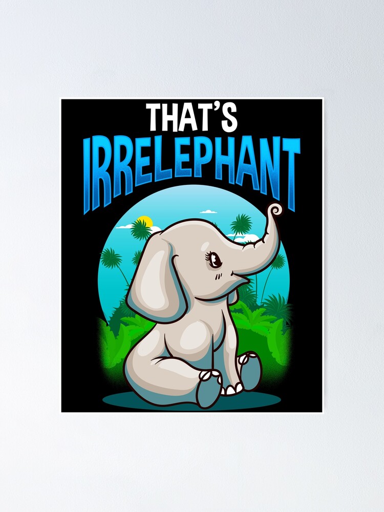 "Cute & Funny That's Irrelephant Baby Elephant Pun" Poster by