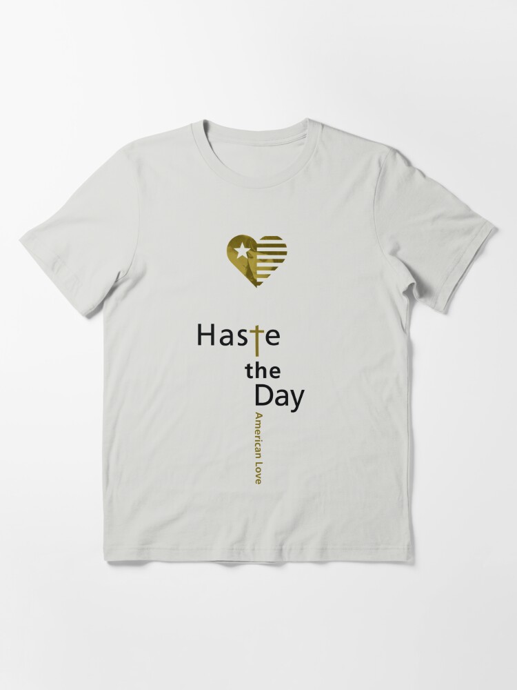 haste the day shirt