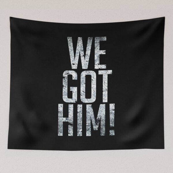 Item preview, We Got Him (Text Quote) designed and sold by SassyClassyMe.