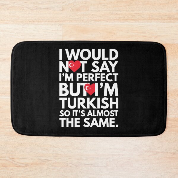 Item preview, Not Saying I am Perfect, But I am Turkish, It is almost the Same. designed and sold by elhefe.