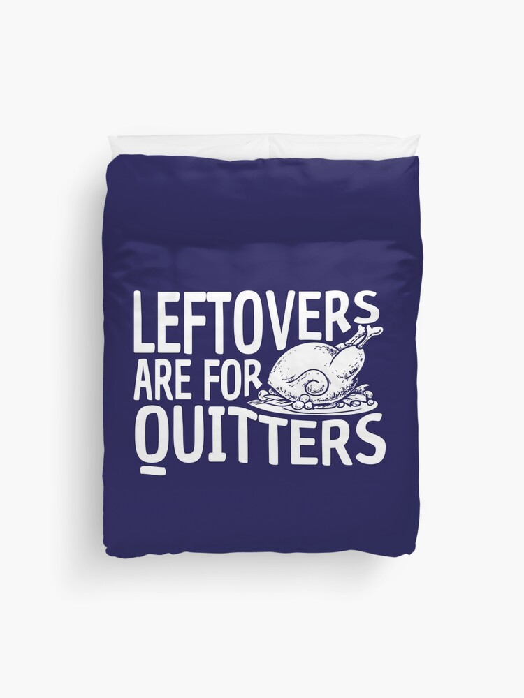 Leftovers Are For Quitters Family Dinner & Thanksgiving T-Shirt Leftovers Are For Quitters Family Dinner & Thanksgiving T-Shirt