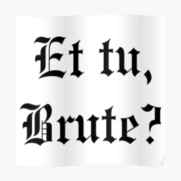 Et Tu Brute Posters Redbubble