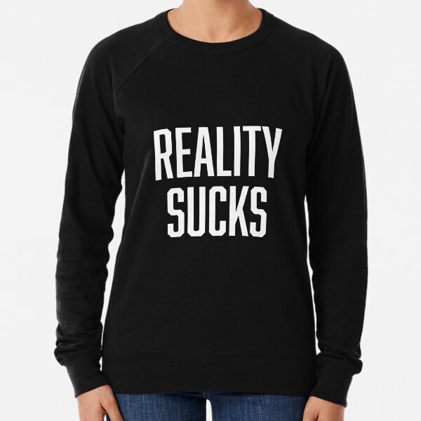 reality sucks sweater