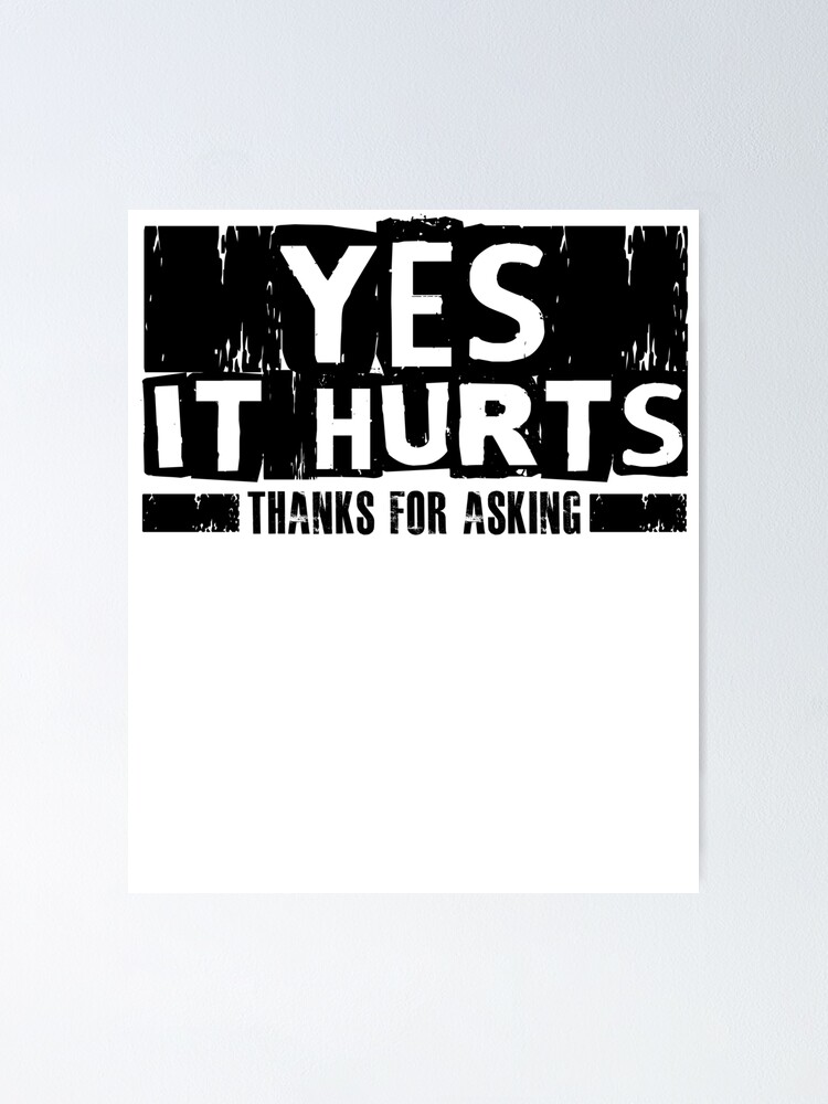 Funny Broken Bone Quotes Yes It Hurts - Thanks For Asking - Funny Injury Broken Bones Ankle Acl Knee  Foot Quote Humor Saying" Poster By Bullquacky | Redbubble