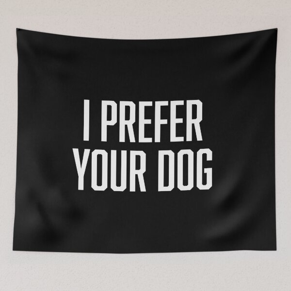 Item preview, I Prefer Your Dog designed and sold by BoldPrint.