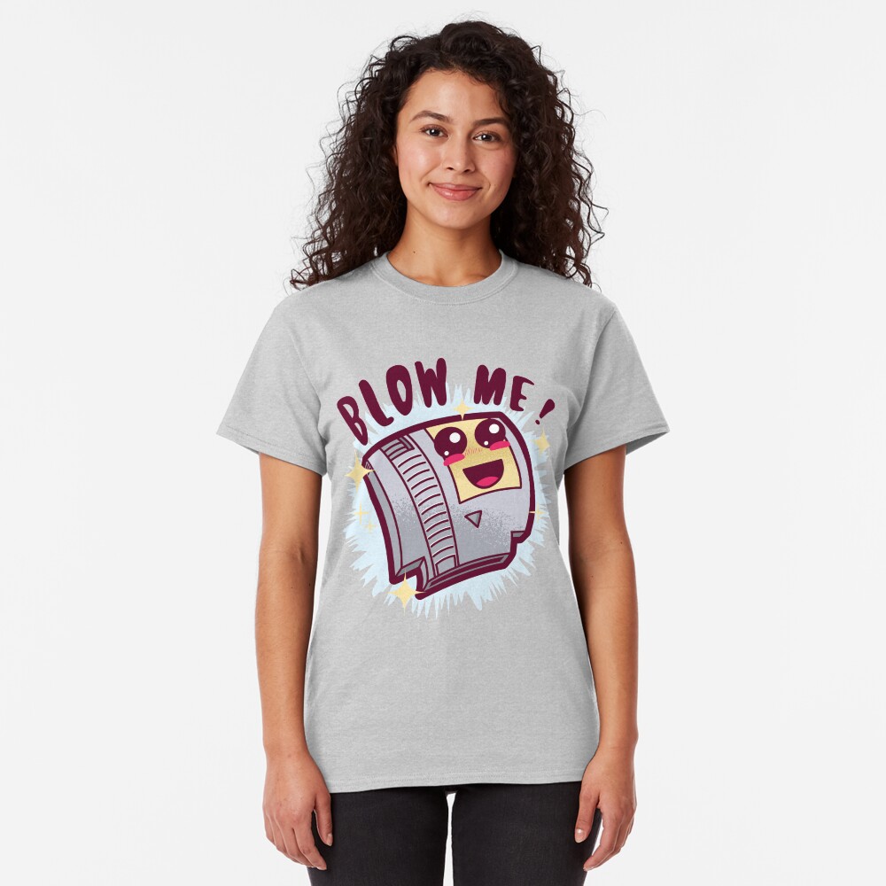 Blow Me ! Classic T-Shirt