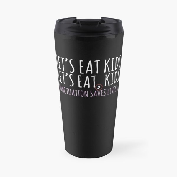Punctuation saves lives Lets eat kids Funny English grammar about commas Travel Mug
