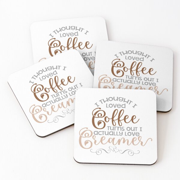 Item preview, I Thought I Loved Coffee, Turns Out I Actually Love Creamer designed and sold by starsdesigns.
