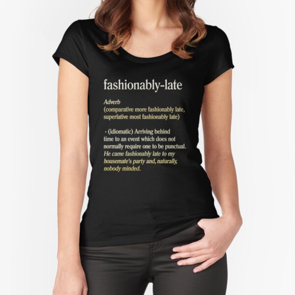 fashionably late Fitted Scoop T-Shirt