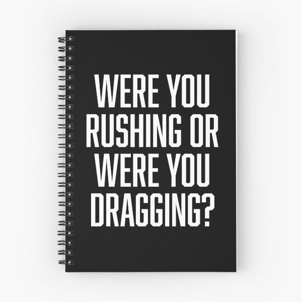 Item preview, Were You Rushing Or Were You Dragging? designed and sold by BoldPrint.