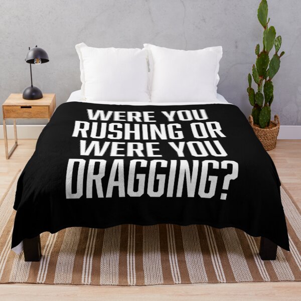 Item preview, Were You Rushing Or Were You Dragging? designed and sold by BoldPrint.