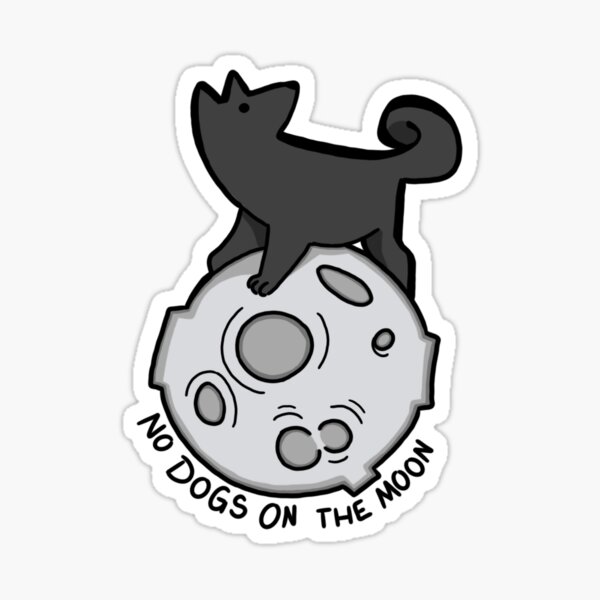 No Dogs On the Moon Sticker