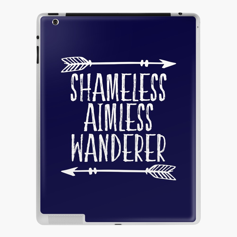 Shameless Aimless Wanderer iPad Case & Skin for Sale by GoonanAdventure
