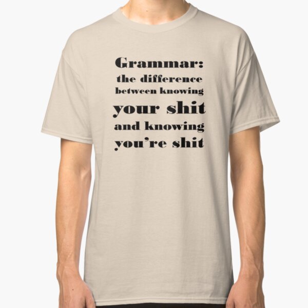Grammar: The Difference Between Your and You're Classic T-Shirt