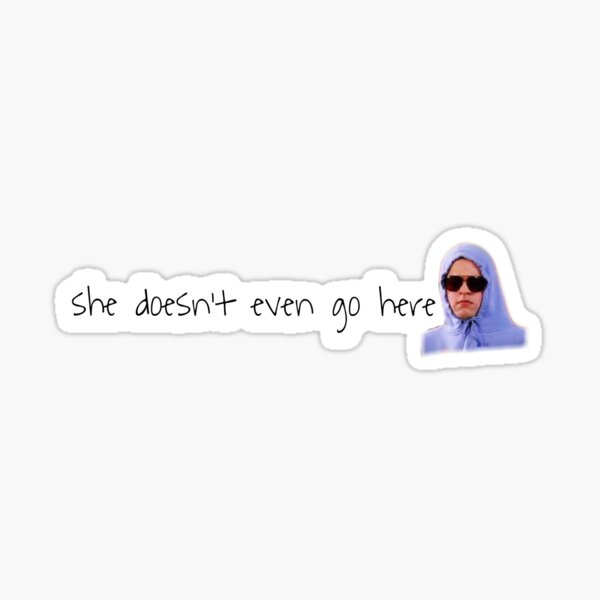 she doesnt even go here sticker Sticker