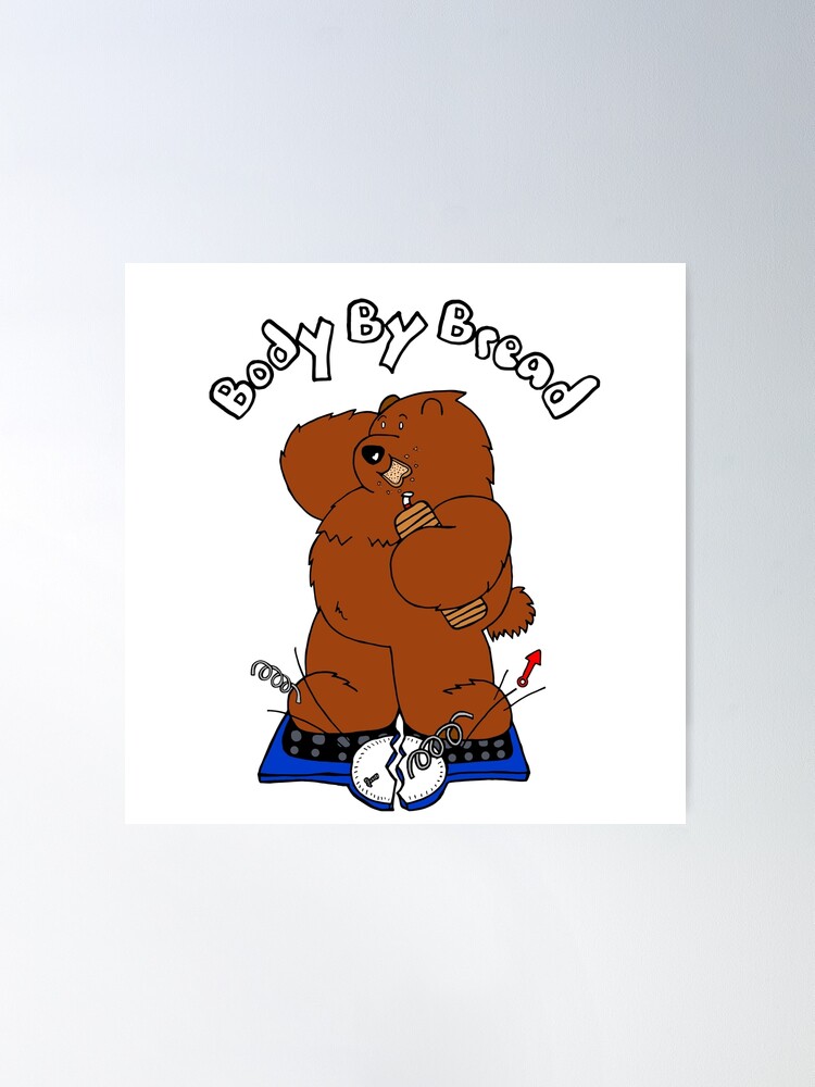 Body By Bread Poster for Sale by BearlyGoin