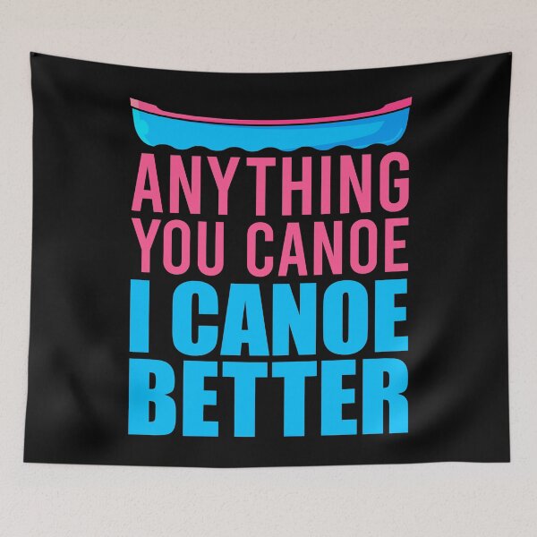 Item preview, Anything you canoe i canoe better designed and sold by tonstan.