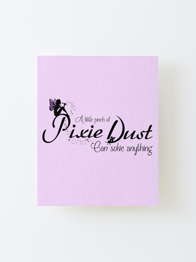 A Pinch Of Pixie Dust Quote Mounted Print By Bwcdesignsbykc Redbubble
