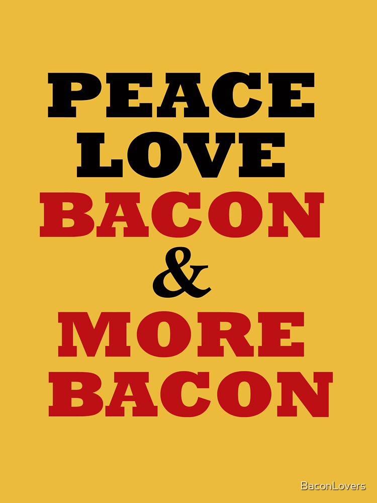 Peace, Love & Bacon