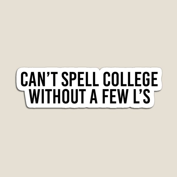 Item preview, Can't Spell College Without a Few L's designed and sold by ErinSixteen.