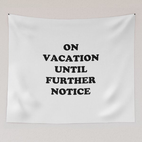 Item preview, On Vacation Until Further Notice designed and sold by Yipptee Shirts.