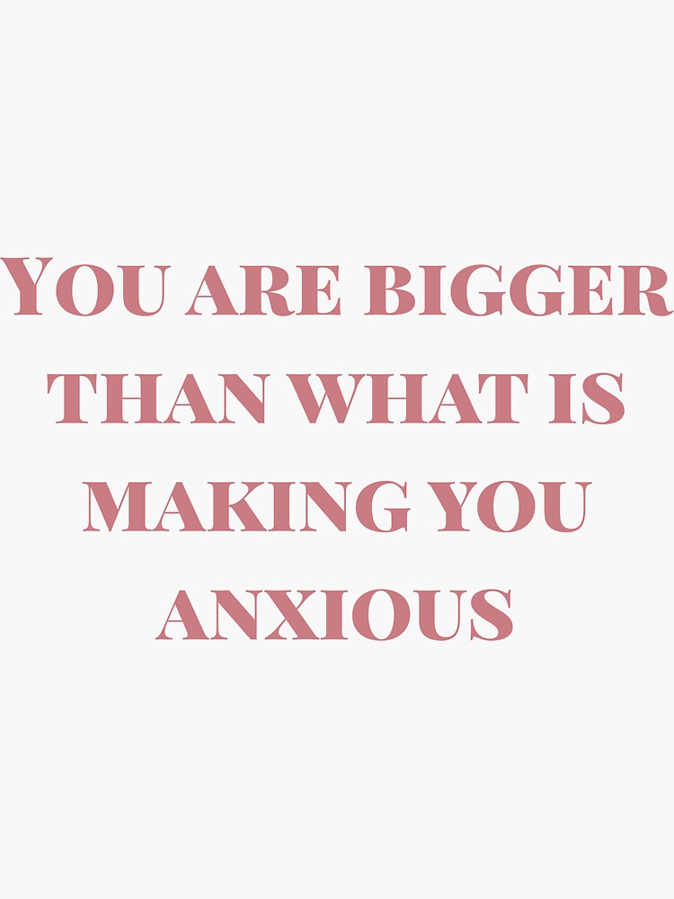 you are bigger than what is making you anxious shirt