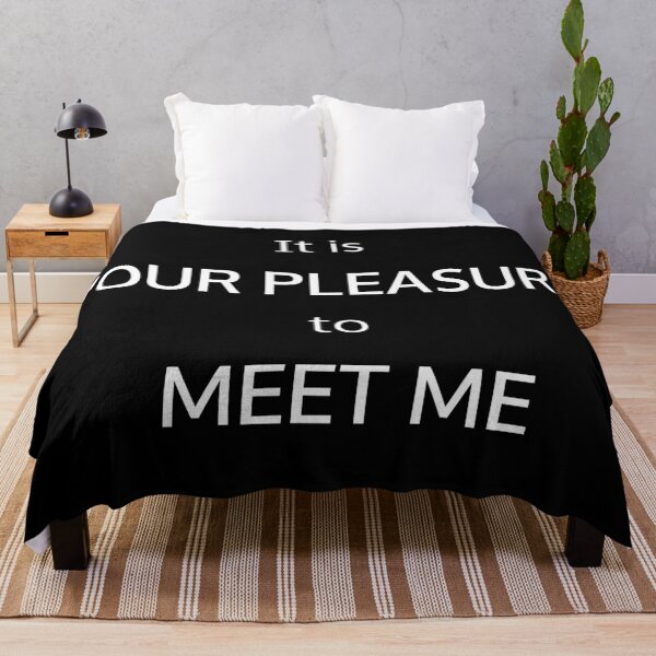 Item preview, It is YOUR PLEASURE to MEET ME designed and sold by potluck.