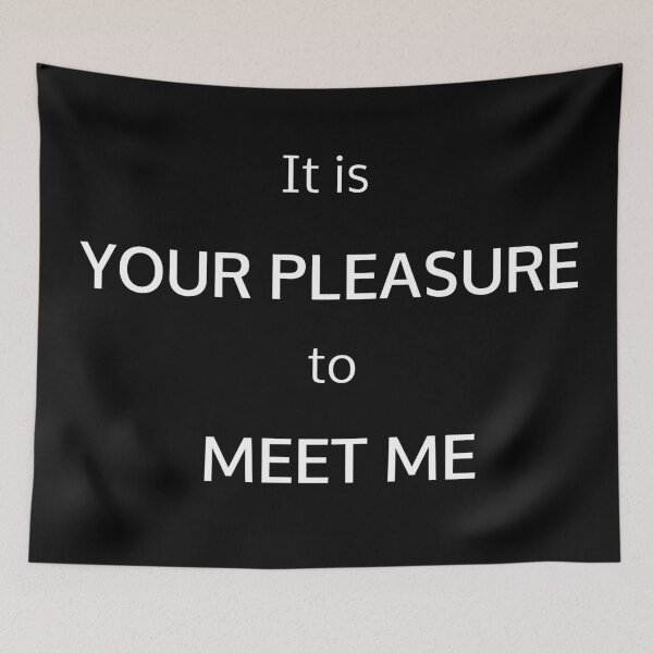 Item preview, It is YOUR PLEASURE to MEET ME designed and sold by potluck.