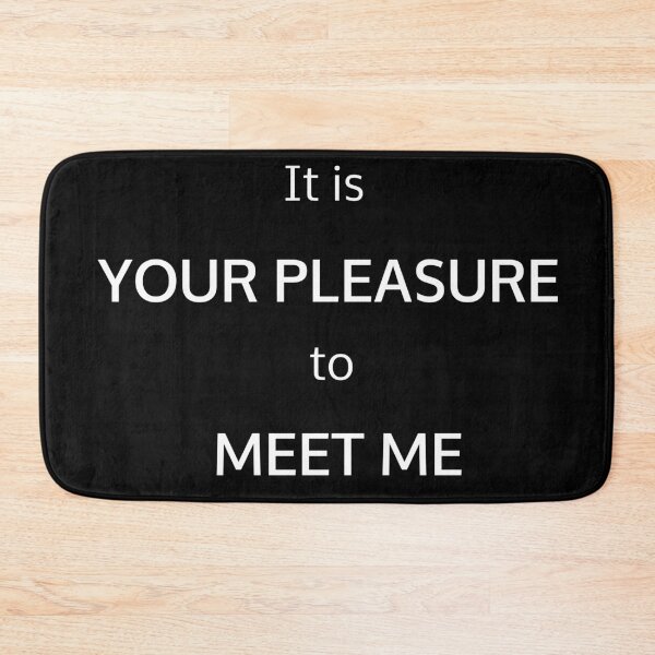 Item preview, It is YOUR PLEASURE to MEET ME designed and sold by potluck.