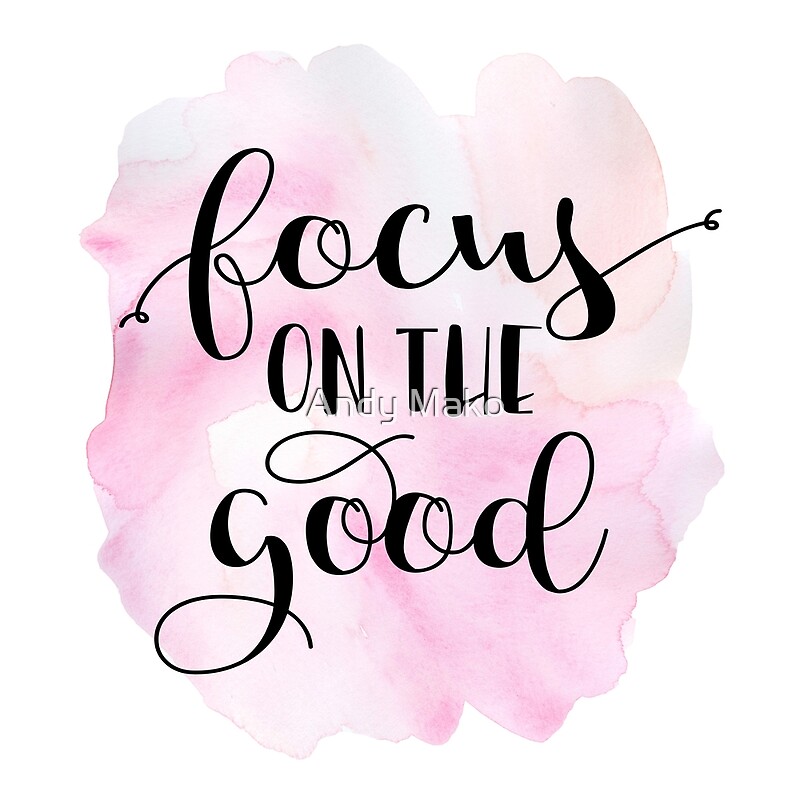 focus-on-the-good-quote-by-andy-mako-redbubble