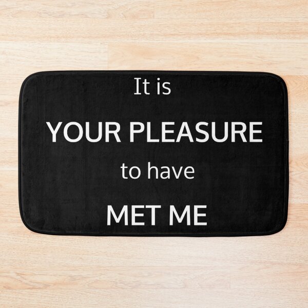 Item preview, It is YOUR PLEASURE to have MET ME(It is your Pleasure Variation) designed and sold by potluck.