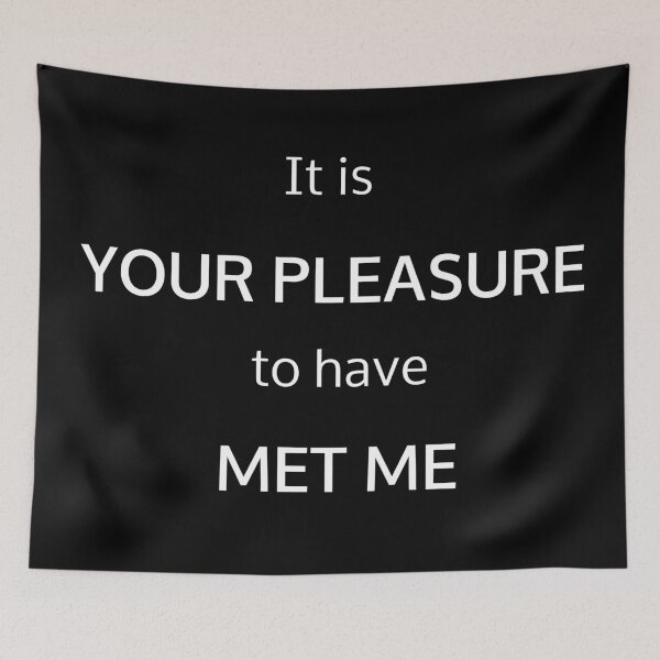 Item preview, It is YOUR PLEASURE to have MET ME(It is your Pleasure Variation) designed and sold by potluck.
