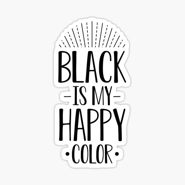 "Black is my happy color!" Sticker for Sale by MyleneG Redbubble