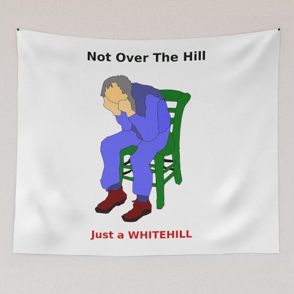 Item preview, Not Over the HIll Just a Whitehill designed and sold by awhitehill.