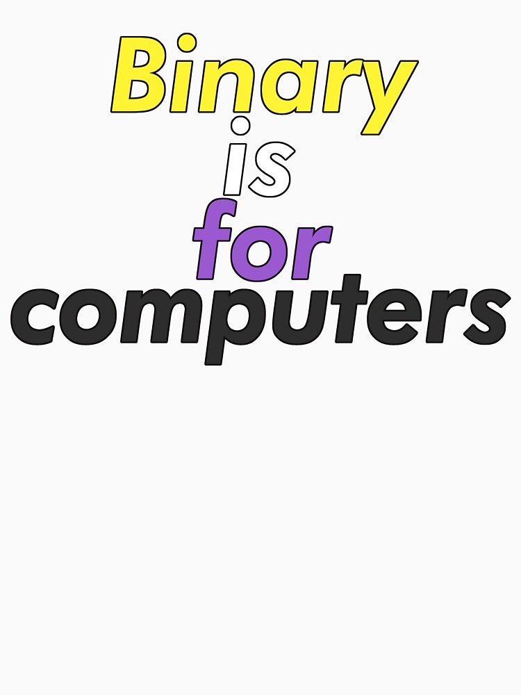 "Binary is for computers (NonBinary Edition)" Tshirt for Sale by