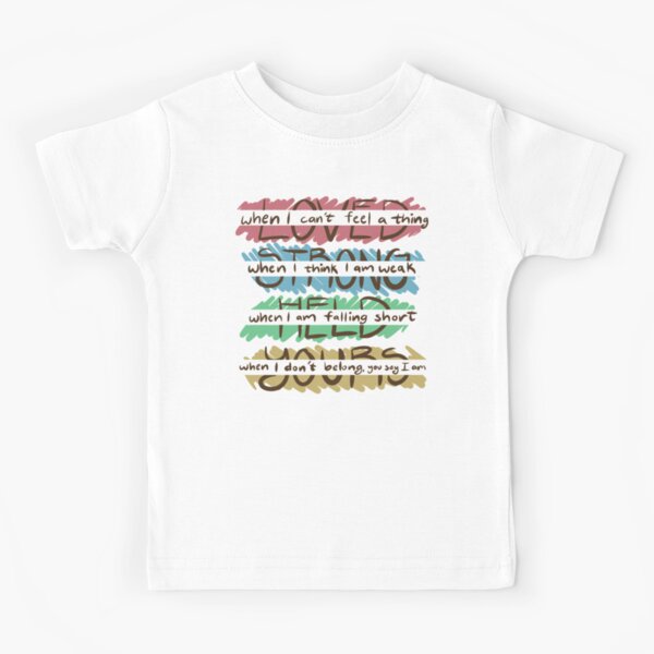 You Say - Loved, Strong, Held, Yours - Lyrics Kids T-Shirt