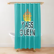 Yass Queen, Diva, Yas Kween, You Are the Boss, Ruler, RBSSG Shower Curtain