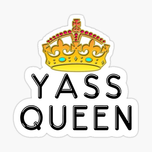 Yass Queen, Diva, Yas Kween, You Are the Boss, Ruler, RBSSG Sticker