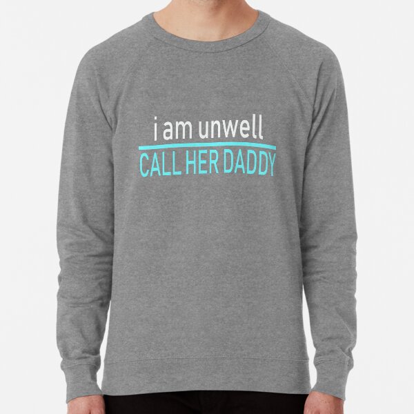 Call her daddy unwell crewneck store