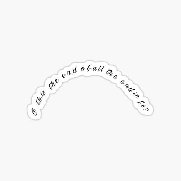 "Is this the end of all the endings?" Sticker for Sale by paschamelsom