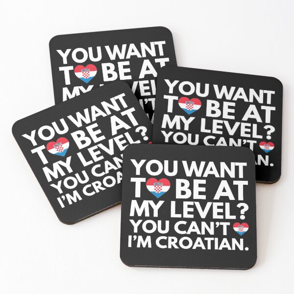 Item preview, You Want to Be at My Level? You Cant, I am Croatian. designed and sold by HelloFromAja.