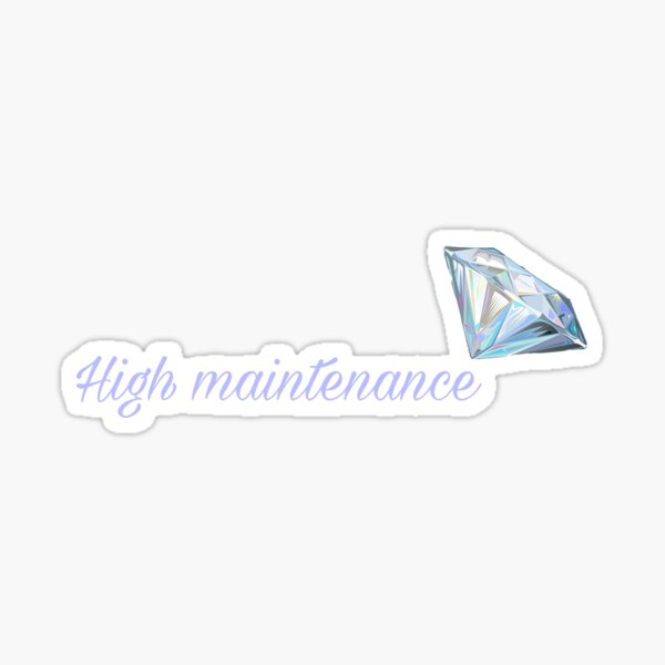High maintenance Sticker