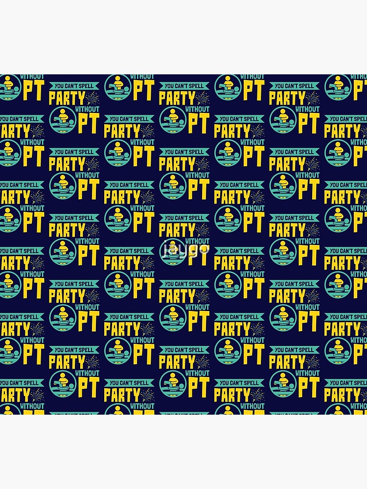 Physical Therapist You Can't Spell Party Without PT by jaygo
